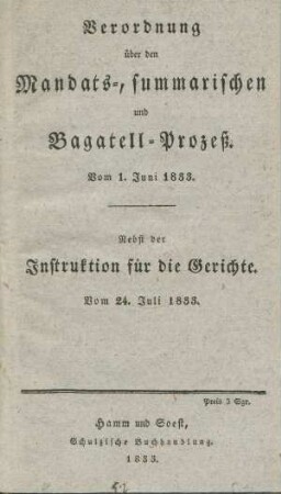 Verordnung über den Mandats-, summarischen- und Bagatell-Prozess. Vom 1. Juni 1833 : Nebst der Instruktion für die Gerichte. Vom 24. Juli 1833