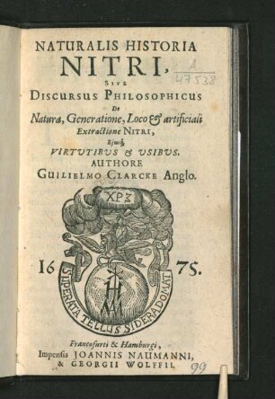 Naturalis Historia Nitri, Sive Discursus Philosophicus De Natura, Generatione, Loco & artificiali Extractione Nitri, Eiusq[ue] Virtutibus & Usibus