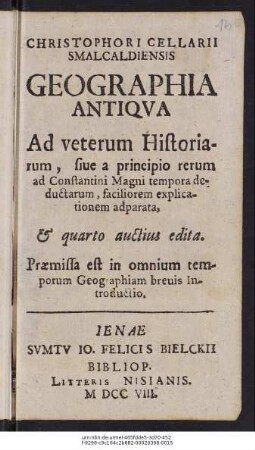 Christophori Cellarii Smalcaldiensis Geographia Antiqua : Ad veterum Historiarum, siue a principio rerum ad Constantini Magni tempora deductarum, faciliorem explicationem adparata, ... ; Præmissa est in omnium temporum Geographiam brevis introductio