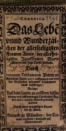 Chronica Das Lebe[n] unnd Wunderzaichen der allerseeligisten Frawen Annae, der allerheiligisten Junckfrawen Mariae Mutter, und Jesu Christi Anfraw