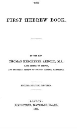 The first Hebrew book / by the rev. Thomas Kerchever Arnold