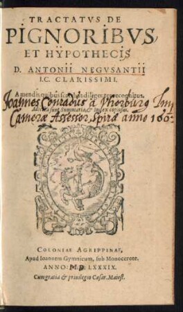 TRACTATVS DE || PIGNORIBVS || ET HYPOTHECIS || D. ANTONII NEGVSANTII || I.C. CLARISSIMI.|| A mendis quibus scatebat diligenter recognitus.|| Adiecta sunt Summaria et Index copiosus.||