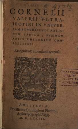 Cornelii Valerii in universam bene dicendi rationem tabula : summam artis rhetoricae complectens