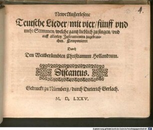 Newe außerlesene Teutsche Lieder, mit vier, fünff vnd mehr Stimmen, welche gantz lieblich zu singen, vnd auff allerley Jnstrumenten zugebrauchen