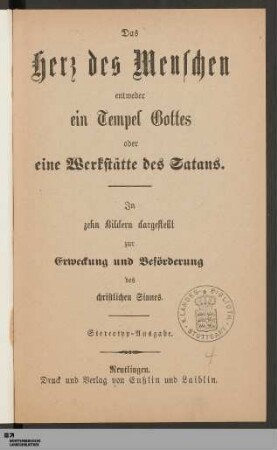 Das Herz des Menschen entweder ein Tempel Gottes oder eine Werkstätte des Satans : In zehn Bildern dargestellt zur Erweckung und Beförderung des christlichen Sinnes