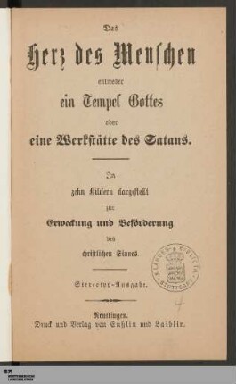 Das Herz des Menschen entweder ein Tempel Gottes oder eine Werkstätte des Satans : In zehn Bildern dargestellt zur Erweckung und Beförderung des christlichen Sinnes
