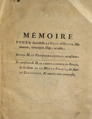 Mémoire Pour La Demoiselle Le Guay d'Oliva, ..., Accusée; Contre M. le Procureur Général, Accusateur; En présence de M. Le Cardinal-Prince De Rohan, de la dame de La Motte-Valois, du sieur De Cagliostro, & autres; tous co-accusés