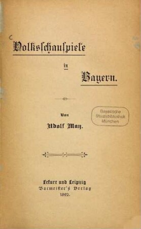 Volksschauspiele in Bayern : (mit besonderer Rücksicht auf das Volksschauspiel in Kraiburg 1892)