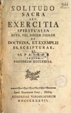 Solitudo Sacra Seu Exercitia Spiritualia Octo, Vel Decem Dierum Ex Doctrina, Et Exemplis Ss. Scripturae, Et Ss. Patrum In Usum Pastorum Ecclesiae