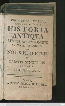 Christophori Cellarii, Schmalkaldiensis, Historia Antiqva Mvltis Accessionibvs Avcta Et Emendata : Cvm Notis Perpetvis Et Tabvlis Synopticis