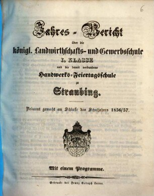 Jahresbericht über die Königliche Landwirthschafts- und Gewerbsschule Erster Classe und die damit verbundene Handwerks-Feiertagsschule. 1856/57