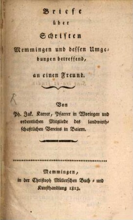 Briefe über Schriften Memmingen und dessen Umgebung betreffend, an einen Freund