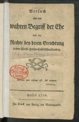 Versuch über den wahren Begriff der Ehe und die Rechte bey deren Errichtung in den Fürstl. Hessen-Casselischen Landen