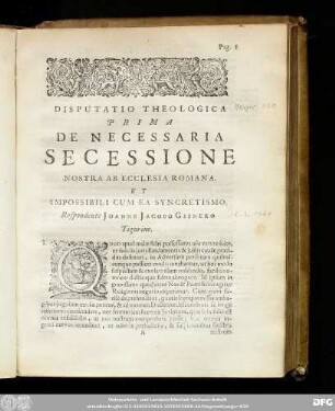 Disputatio Theologica Prima De Necessaria Secessione Nostra Ab Ecclesia Romana. Et Impossibili Cum Ea Syncretismo. Respondente Ioanne Iacobo Gesnero Tigurino.