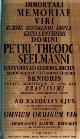 Immortali memoriae V. S. R. Petr. Theod. Seelmanni ... praesens monumentum dicat, et ad exequias eius ... invitat Herm. Sam. Reimarus