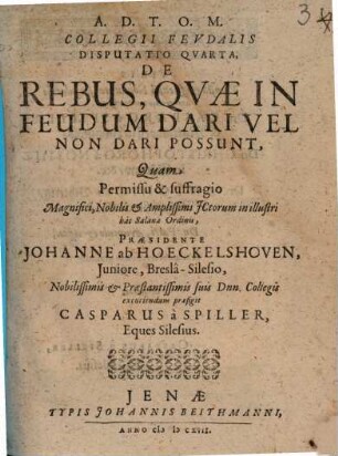 Collegii feudalis ..., Disp. IV.. De rebus quae in feudum dari ... possunt
