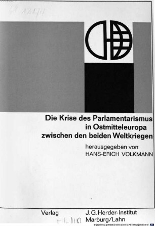 Die Krise des Parlamentarismus in Ostmitteleuropa zwischen den beiden Weltkriegen : wissenschaftliche Tagung des Johann-Gottfried-Herder-Forschungsrates Frühjahr 1966 ; Referate und Diskussionen