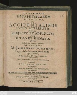 Disputationum Metaphysicarum XIX. & Ultima, De Accidentalibus Entis Attributis, Nempe de Subiecto Et Adiuncto, Itemq[ue] Signo Et Signato,