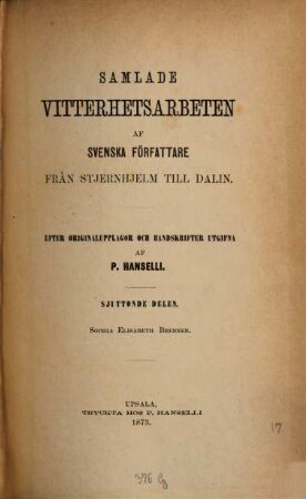 Samlade Vitterhetsarbeten af Svenska författare från Stjernhjelm till Dalin : Efter Originalupplagor och Handskrifter utgifna af P. Hanselli, 17. Sophia Elisabeth Brenner