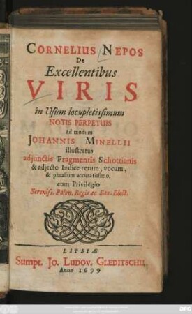 Cornelius Nepos De Excellentibus Viris in Usum locupletissimum Notis Perpetuis ad modum Johannis Minellii illustratus : ... adiecto Indice rerum, vocum, & phrasium accuratissimo