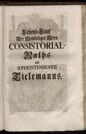 Lebens-Lauf Des Wohlseeligen Herrn Consistorial-Raths und Superintendentis Tielemanns.