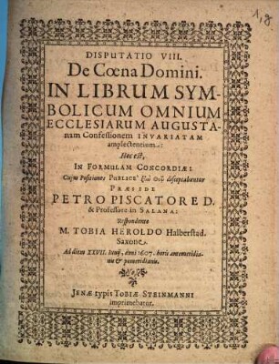 Disputatio VIII. De Coena Domini : In Librum Symbolicum Omnium Ecclesiarum Augustanam Confessionem Invariatam amplectentium: Hoc est, In Formulam Concordiae