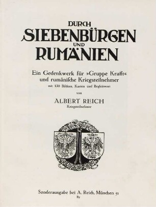 Durch Siebenbürgen und Rumänien : ein Gedenkwerk für "Gruppe Krafft" und rumänische Kriegsteilnehmer ; mit 130 Bildern, Karten und Begleitwort