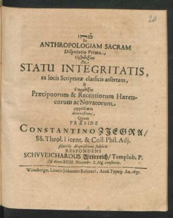 In Anthropologiam Sacram Disputatio Prima, Orthodoxian De Statu Integritatis, ex locis Scripturae classicis assertam, & Eterdoxia Praecipuorum & Recentiorum Haereticorum ac Novatorum oppositam demonstrans