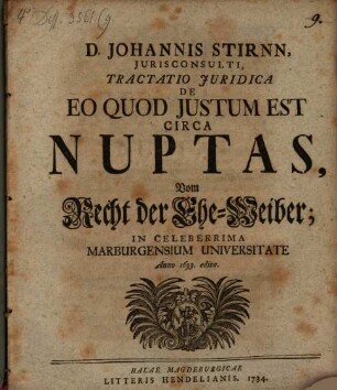 D. Johannis Stirnn, Jurisconsulti, Tractatio Juridica De Eo Quod Justum Est Circa Nuptas, Vom Recht der Ehe-Weiber : In Celeberrima Marburgensium Universitate Anno 1693. edita