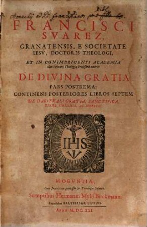 R. P. Francisci Svarez Granatensis ... De Divina Gratia Pars .... 3, Continens Posteriores Libros Septem De Habitualigratia, Sanctificatione Hominis, Ac Merito