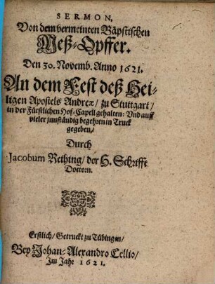 Sermon, Von dem vermeinten Bäpstischen Meß-Opffer : den 30. Novemb. Anno 1621 An dem Fest deß Heiligen Apostels Andreae zu Stuttgart in der Fürstlichen Hof-Capell gehalten