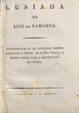 Lusiada : accrescentam-se as estancias despresadas por o poeta, as liçoes varias, e breves notas para a illustraçao do poema