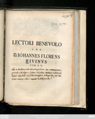 Lectori Benevolo S. D. P. D. Iohannes Florens Rivinvs Cod. P. P. : [P. P. Lipsiae Mense Iunio A. S. R. MDCCXLII.]