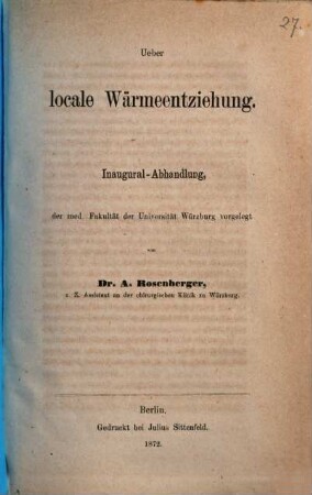 Ueber locale Wärmeentziehung : Inaugural-Abhandlung. (Sep.-Abdr. a. d. Berlin. Klin. Wochenschrift, 1872. No 29 ff.)