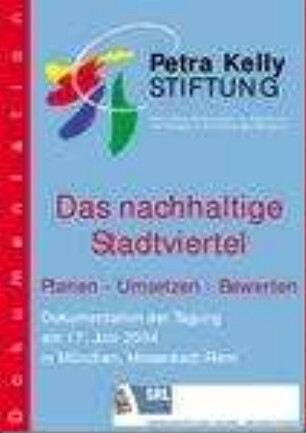 Das nachhaltige Stadtviertel : Planen, Umsetzen, Bewerten ; Dokumentation der Fachtagung am 17. Juni 2004 in München, Messestadt-Riem