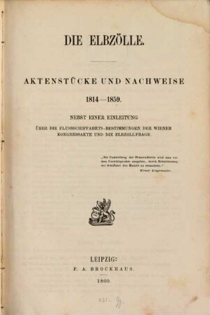 Die Elbzölle : Aktenstücke und Nachweise 1814-1859 ; nebst einer Einleitung über die Flussschiffahrts-Bestimmungen der Wiener Kongressakte und die Elbzollfrage