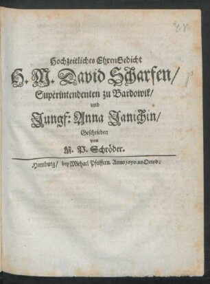 Hochzeitliches EhrenGedicht H. M. David Scharfen/ Superintendenten zu Bardowik/ und Jungf: Anna Janichin