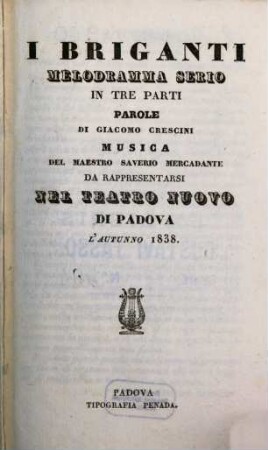 I briganti : melodramma serio in tre parti ; da rappresentarsi nel Teatro Nuovo di Padova l'autunno 1838
