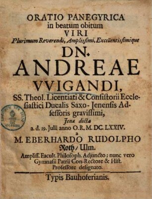 Oratio panegyrica in beatum obitum ... Andreae Wigandi, SS. Theol. Licentiati ...