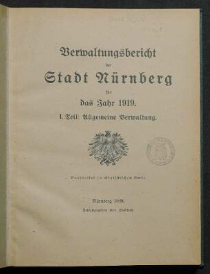 1919,1 (1920): Verwaltungsbericht der Stadt Nürnberg des Jahres 1919 : I. Teil: Allgemeine Verwaltung.