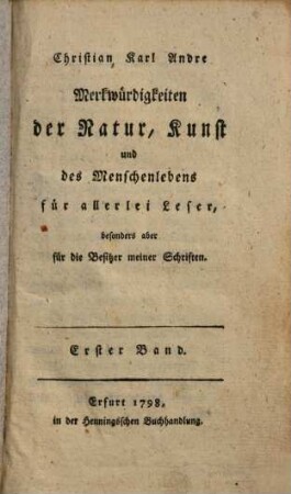 Merkwürdigkeiten der Natur, Kunst und des Menschenlebens für allerlei Leser, besonders aber für die Besitzer meiner Schriften, 1