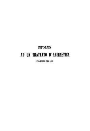 Intorno ad un trattato d'aritmetica stampato nel 1478 : Dissertazione