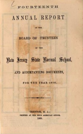 Annual report of the board of trustees of the New Jersey State Normal School and accompanying documents : for the year .... 14. 1868