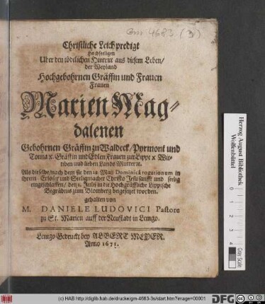 Christliche Leichpredigt Uber den tödtlichen hochseeligen Hintritt aus diesem Leben der Weyland hochgebohrnen Gräffin und Frauen ... Marien Magdalenen Gebohrnen Gräffin zu Waldeck/ Pyrmont ... Gräffin und Edlen Frauen zur Lippe [et]c. ... Als dieselbe/ nach dem sie den 28. Maii ... eingeschlaffen/ den 2. Julii ... beygesetzet worden. gehalten