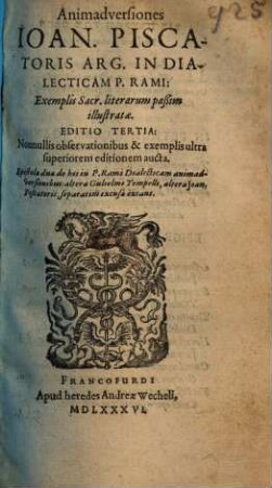 Animadversiones Ioan. Piscatoris Arg. in dialecticam P. Rami : exemplis Sacr. literarum paßim illustratae