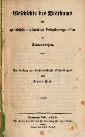 Geschichte des Bisthums der griechisch-nichtunirten Glaubensgenossen in Siebenbürgen : ein Beitrag zur Kirchengeschichte Siebenbürgens