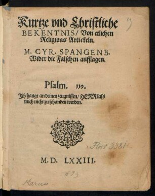 Kurtze vnd Christliche || BEKENTNIS/ Von etlichen || Religions Artickeln.|| M. CYR. SPANGENB.|| Wider die Falschen aufflagen.|| ... ||
