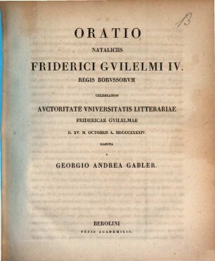 Oratio nataliciis Friderici Guilelmi IV. regis borussorum celebrandis autoritate Universitatis Litterariae Fridericae Guilelmae .... 1844