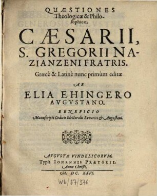 Quaestiones Theologicae & Philosophicae, Caesarii, S. Gregorii Nazianzeni Fratris : Beneficio Manuscripti Codicis Electoralis Bavarici et Augustani