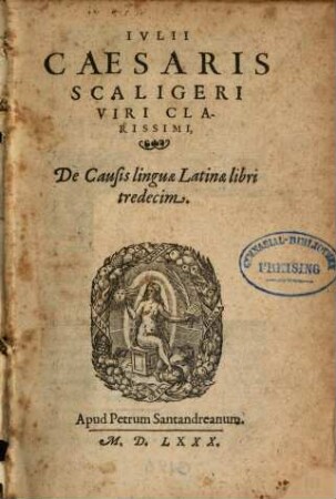 Iulii Caesaris Scaligeri viri clarissimi, De causis linguae latinae : libri tredecim